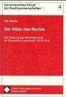 Der Hüter des Rechts : die Stellung des Reichsgerichts im Deutschen Kaiserreich 1879-1918