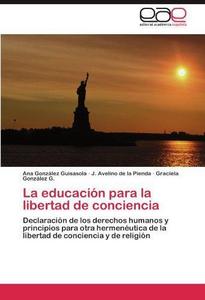 La educación para la libertad de conciencia: Declaración de los derechos humanos y principios para otra hermenéutica de la libertad de conciencia y de religión (Spanish Edition)