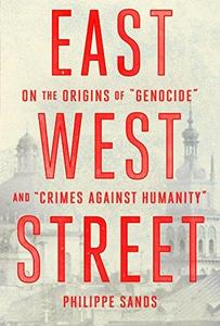 East West Street : On the Origins of "Genocide" and "Crimes Against Humanity"