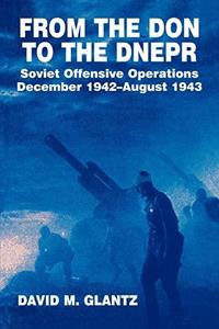 From the Don to the Dnepr : Soviet offensive operations, December 1942-August 1943
