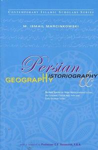 Persian Historiography And Geography. Bertold Spuler on Major Works Produced in Iran, the Caucasus, Central Asia, India and Early Ottoman Turkey