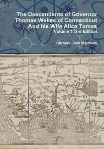 The Descendants of Governor Thomas Welles of Connecticut and His Wife Alice Tomes, Volume 1, 3rd Edition
