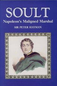 Soult : Napoleon's maligned marshal