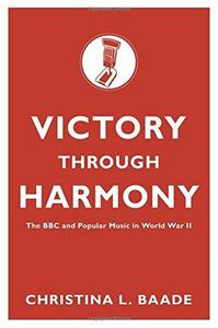Victory through Harmony: The BBC and Popular Music in World War II