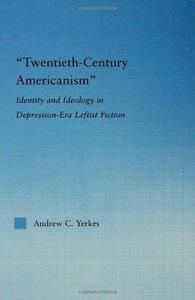 Twentieth-century Americanism : identity and ideology in Depression-era leftist fiction