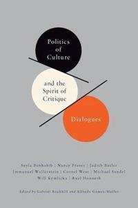 Politics of Culture and the Spirit of Critique : Dialogues