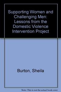 Supporting Women and Challenging Men : Lessons from the Domestic Violence Intervention Project
