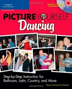 Picture Yourself Dancing : Step-by-step Instruction for Ballroom, Latin, Country, and More