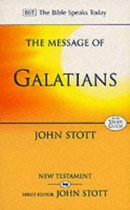 The Message of Galatians (The Bible Speaks Today)