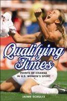 Qualifying Times : Points of Change in U.S. Women's Sport