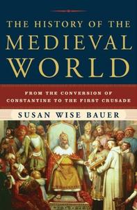 The History of the Medieval World : From the Conversion of Constantine to the First Crusade