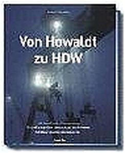 Von Howaldt zu HDW 165 Jahre Entwicklung von einer Kieler Eisengießerei zum weltweit operierenden Schiffbau- und Technologiekonzern