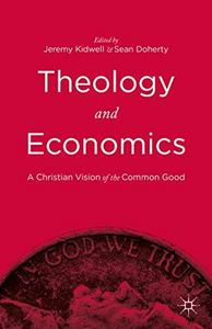 Theology and economics : a Christian vision of the common good