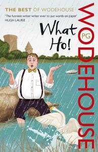 What ho! : the best of P.G. Wodehouse