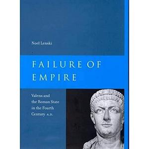 Failure of empire : Valens and the Roman state in the fourth century A.D.