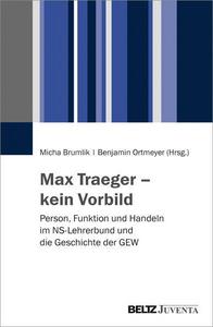 Max Traeger - kein Vorbild: Person, Funktion und Handeln im NS-Lehrerbund und die Geschichte der GEW