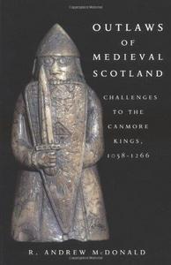 Outlaws of Medieval Scotland : Challenges to the Canmore Kings, 1058-1266