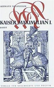 Kaiser Maximilian I. 2 : das Reich, Österreich und Europa an der Wende zur Neuzeit