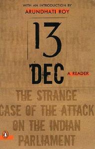 13 December, a Reader: The Strange Case of the Attack on the Indian Parliament