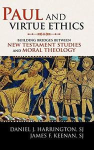 Paul and Virtue Ethics : Building Bridges Between New Testament Studies and Moral Theology
