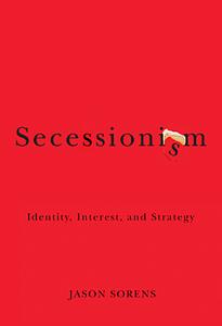 Secessionism : identity, interest, and strategy
