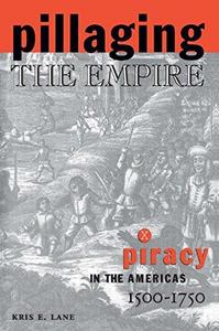 Pillaging the Empire : piracy in the Americas, 1500-1750