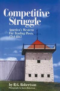 Competitive Struggle : America's Western Fur Trading Posts, 1764-1865