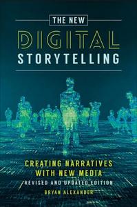 The new digital storytelling : creating narratives with new media