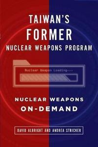 Taiwan's Former Nuclear Weapons Program : Nuclear Weapons On-Demand