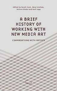 A Brief History of Working with New Media Art : Interviews with Artists