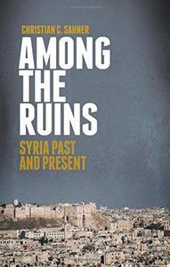 Among the Ruins : Syria Past and Present