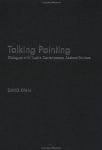 Talking painting : dialogue with twelve contemporary abstract painters