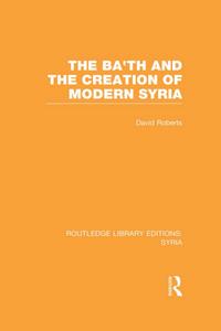 The Baʼth and the creation of modern Syria