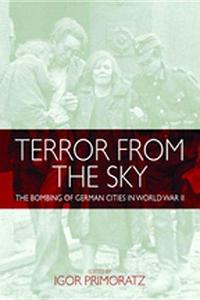 Terror from the Sky: The Bombing of German Cities in World War II: The Bombing of German Cities in World War II