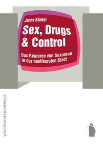Sex, drugs & control - Das Regieren von Sexarbeit in der neoliberalen Stadt