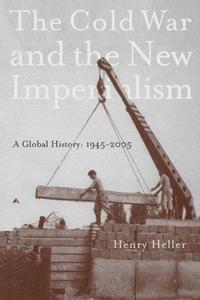 The Cold War and the New Imperialism : A Global History, 1945-2005