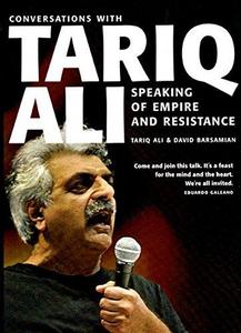 Speaking of Empire and Resistance: Conversations with Tariq Ali