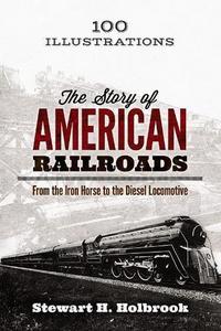The story of American railroads : from the iron horse to the diesel locomotive