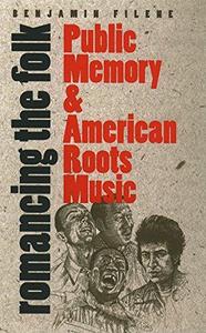 Romancing the folk : public memory & american roots music