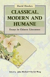 Classical, Modern, and Humane: Essays in Chinese Literature