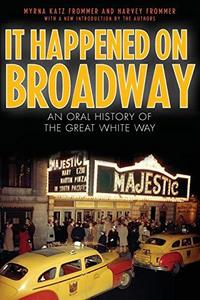 It happened on Broadway : an oral history of the Great White Way