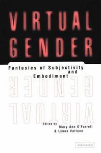 Virtual Gender: Fantasies of Subjectivity and Embodiment