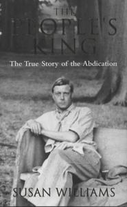 The people's king : the true story of the abdication