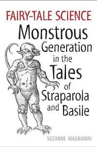 Fairy-tale science : monstrous generation in the tales of Straparola and Basile