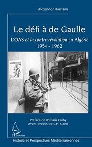 Le défi à de Gaulle: l'OAS et la contre-révolution en Algérie, 1954-1962