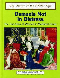 Damsels Not in Distress : The Lives of Medieval Women