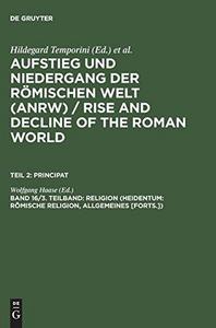 Aufstieg und Niedergang der römischen Welt : Geschichte und Kultur Roms im Spiegel der neueren Forschung