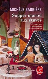 Souper mortel aux étuves : roman noir et gastronomique à Paris au Moyen âge