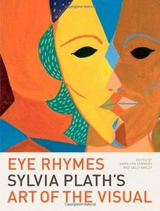 Eye Rhymes: Sylvia Plath's Art of the Visual