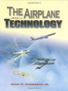 The Airplane : A History of Its Technology